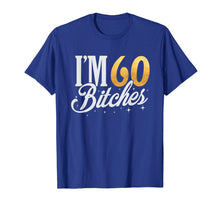 Load image into Gallery viewer, 60th Birthday T-Shirt I'm 60 Sixty Bitches Gift T-shirt
