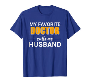 My Favorite Doctor Calls Me Husband Funny T-shirt