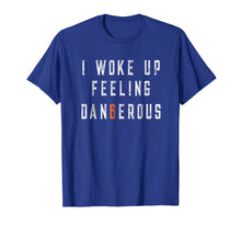 Load image into Gallery viewer, I Woke Up Feeling Dangerous T-shirt
