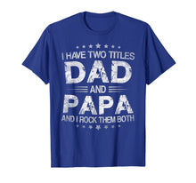 Load image into Gallery viewer, I Have Two Titles Dad And Papa Funny Tshirt Fathers Day Gift

