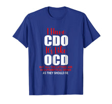 Load image into Gallery viewer, I HAVE CDO it&#39;s like OCD T-Shirt | Sarcastic Alphabetical
