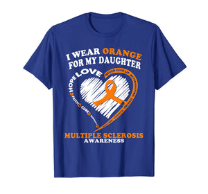 Multiple Sclerosis Shirt - I Wear Orange For My Daughter