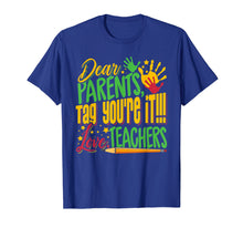 Load image into Gallery viewer, Dear Parents Tag You&#39;re It Teacher Last Day of School T-Shirt
