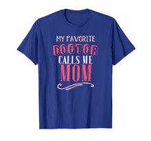Load image into Gallery viewer, My Favorite Doctor Calls Me Mom Dentist Medical Gift Shirt
