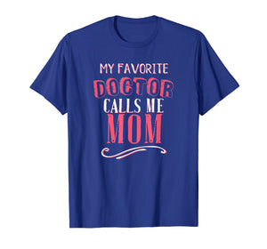 My Favorite Doctor Calls Me Mom Dentist Medical Gift Shirt