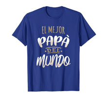 Load image into Gallery viewer, El Mejor Papa Del Mundo Camisa Dia del Padre Ropa
