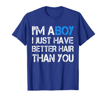 Load image into Gallery viewer, I&#39;m A Boy I Just Have Better Hair Than You T Shirt
