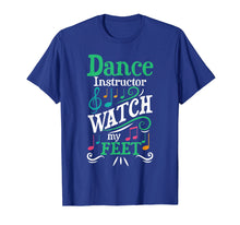 Load image into Gallery viewer, Dance Instructor Watch My Feet Dancing Ballet Tap Coach T-Shirt
