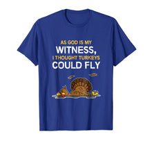 Load image into Gallery viewer, FUNNY THOUGHT TURKEYS COULD FLY T-SHIRT - Thanksgiving
