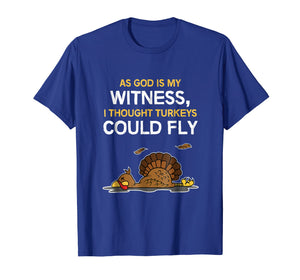 FUNNY THOUGHT TURKEYS COULD FLY T-SHIRT - Thanksgiving