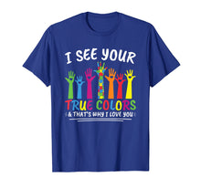 Load image into Gallery viewer, I See Your True Colors That's Why I Love You Autism T-Shirt
