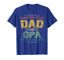 Load image into Gallery viewer, I Have Two Titles Dad &amp; Opa Funny Tshirt Fathers Day Gift
