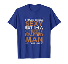 Load image into Gallery viewer, I Hate Being Sexy But I'm A Chubby Bearded Man TShirt
