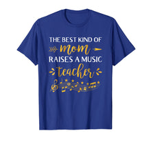 Load image into Gallery viewer, The Best Kind Of Mom Raises Music Teacher T-shirt
