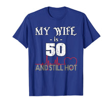 Load image into Gallery viewer, Funny Wife 50th B-day T-Shirt My Wife Is 50 And Still Hot
