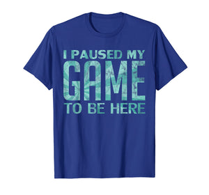 I Paused My Game to be Here Video Gamer Old Retro T-Shirt