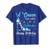 Load image into Gallery viewer, A Queen Was Born In September Happy Birthday To Me Shirt

