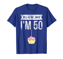 Load image into Gallery viewer, Blow Me I&#39;m 50 Pun Fifty Birthday Gag Gift T Shirt Saying
