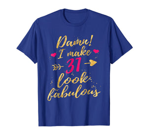 Damn I Make 31 Look Fabulous 31st Birthday Shirt Women
