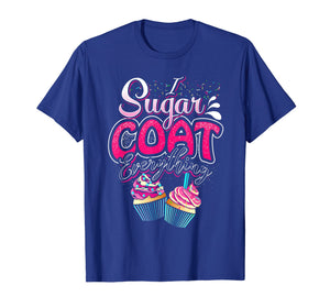 I Sugar Coat Everything T Shirt Cupcake Art Cake Decorator