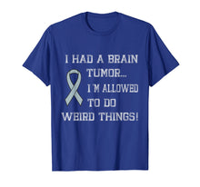 Load image into Gallery viewer, I Had A Brain Tumor I&#39;m Allowed To Do Weird Things T-Shirt
