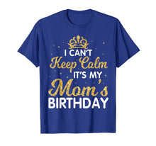 Load image into Gallery viewer, I Can&#39;t Keep Calm It&#39;s My Mom Birthday Light Vintage Shirt
