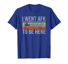 Load image into Gallery viewer, Funny Gift For A PC Gamer I Went AFK To Be Here T-Shirt
