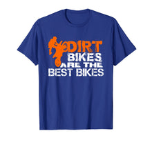 Load image into Gallery viewer, Dirt Bikes Are The Best Bikes Shirt | Dirtbike T Shirt
