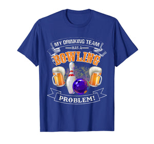 Funny Bowling Shirt - My Drinking Team Has a Bowling Problem