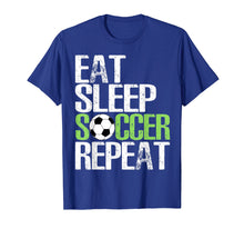 Load image into Gallery viewer, Eat Sleep Soccer Repeat Shirt Cool Sport Player Gift TShirt
