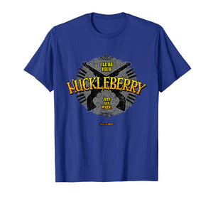 I'LL BE YOUR HUCKLEBERRY T Shirt - Famous Tombstone Saying