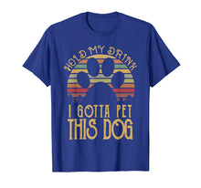 Load image into Gallery viewer, Hold My Drink I Gotta Pet This Dog T-shirt Funny Humor Gift
