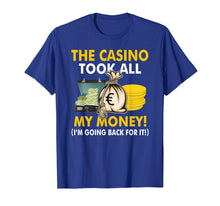 Load image into Gallery viewer, The Casino Took All My Money Gamblers Gift T Shirt
