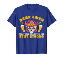 Load image into Gallery viewer, Dear Liver Today Will Be A Rough One Cinco De Mayo T-Shirt
