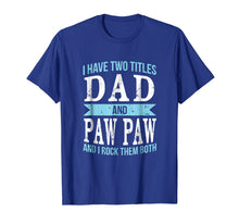 Load image into Gallery viewer, I Have Two Titles Dad &amp; Paw Paw Father Grandpa Gift T-Shirt
