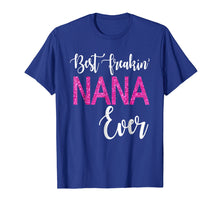 Load image into Gallery viewer, Best Freakin' Nana Ever T-shirt Gift Funny Party
