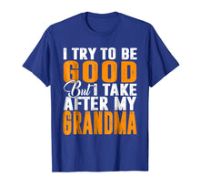 Load image into Gallery viewer, I Try To Be Good But I Take After My Grandma T-shirt
