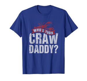 Funny Crawfish T-Shirts Who is your Craw Daddy Gift Cajun