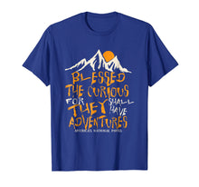 Load image into Gallery viewer, Blessed Are The Curious For They Shall Have Adventures Shirt
