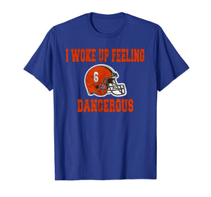 I Woke Up Feeling Dangerous 6 Funny T-shirt Football Shirt T-Shirt