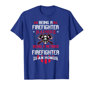 Being A Retired Firefighter Is An Honor Shirt
