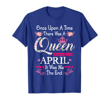 Load image into Gallery viewer, Womens Queen Was Born In April Once Upon A Time T-Shirt
