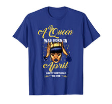Load image into Gallery viewer, A Queen Was Born in  April Funny Gift T Shirt
