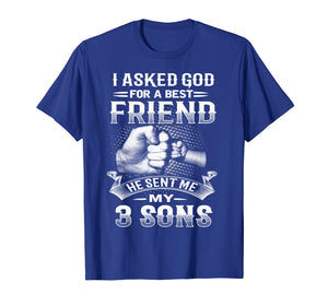 I Asked God For Best Friend He Sent Me My 3 Sons T-Shirt