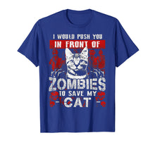Load image into Gallery viewer, I Would Push You In Front Of Zombies to Save My Cat
