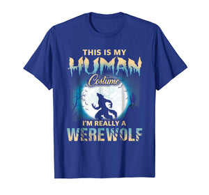 I'm Really A Werewolf Shirts - Funny Human Costume TShirts