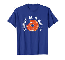 Load image into Gallery viewer, Anti-Bullying Donut Be A Bully Kindness T-Shirt
