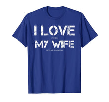 Load image into Gallery viewer, Funny Quote I Love It When My Wife Lets Me Go Hunting T-Shirt-3211293
