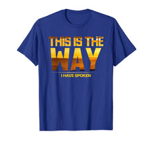 Load image into Gallery viewer, This is the Way I Have Spoken Space Western Great Gift T-Shirt-370228
