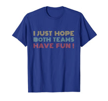 Load image into Gallery viewer, I Just Hope Both teams Have Fun Retro Style T-Shirt
